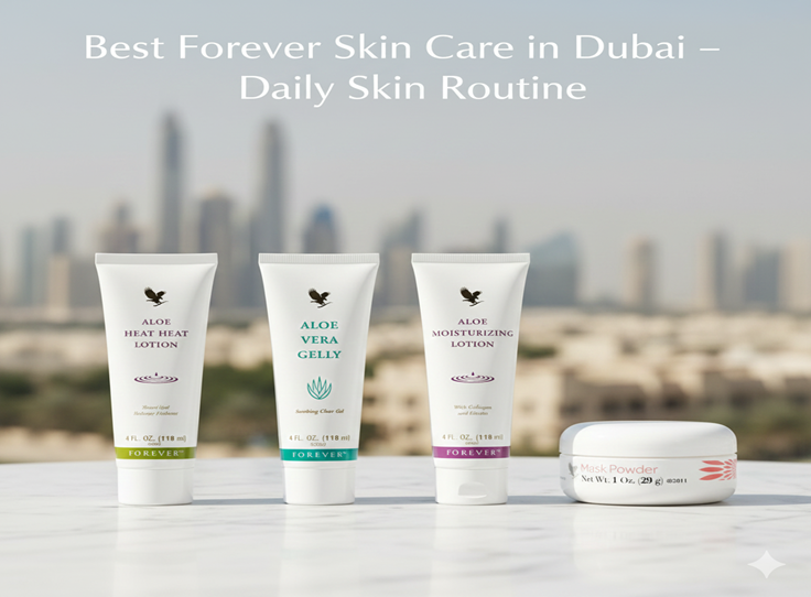 Best Forever Skin Care in Dubai – Daily Skin Routine